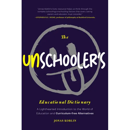 The Unschooler's Educational Dictionary: A Lighthearted Introduction to the World of Education and Curriculum-Free Alternatives (Sprouts School, Alter - Paperback - Books by splitShops ~ Blessings Grow Meadows