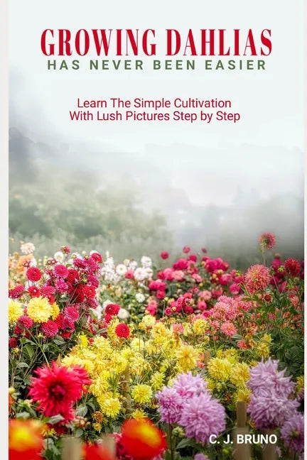 Book cover image of "Growing Dahlias Has Never Been Easier" by splitShops, featuring lush garden photos and step-by-step cultivation tips.