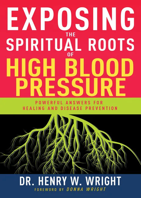 Exposing the Spiritual Roots of High Blood Pressure: Powerful Answers for Healing and Disease Prevention - Paperback - Books by splitShops ~ Blessings Grow Meadows
