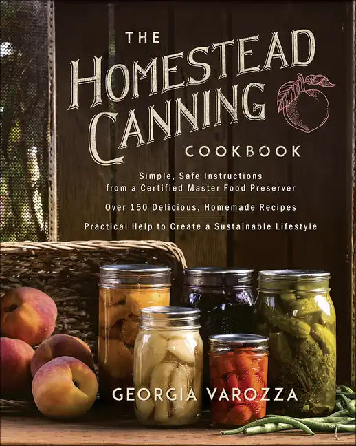 The Homestead Canning Cookbook: -Simple, Safe Instructions from a Certified Master Food Preserver -Over 150 Delicious, Homemade Recipes -Practical Hel - Paperback - Books by splitShops ~ Blessings Grow Meadows
