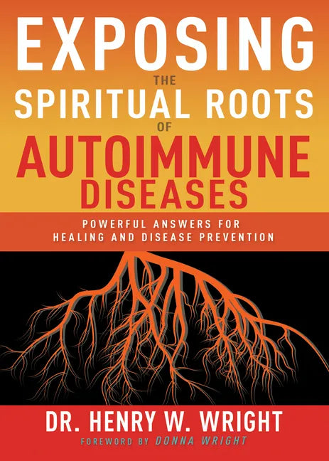 Exposing the Spiritual Roots of Autoimmune Diseases: Powerful Answers for Healing and Disease Prevention - Paperback - Books by splitShops ~ Blessings Grow Meadows