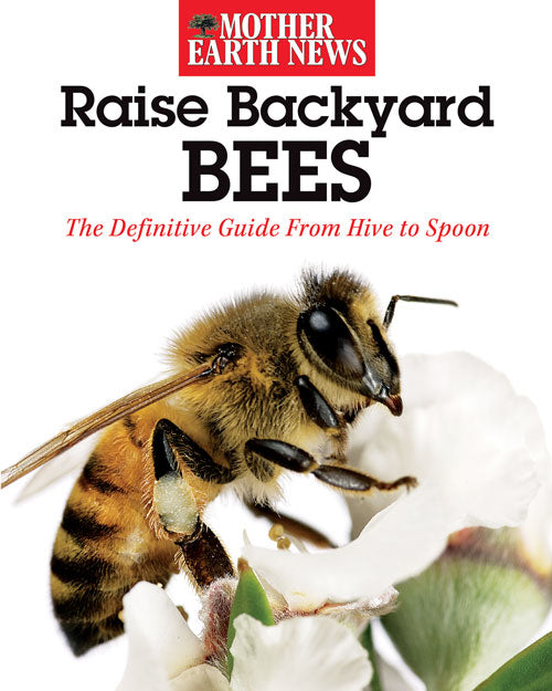 Mother Earth News book titled "Raise Backyard Bees" showing a colorful cover with illustrations of bees and beekeeping tools.