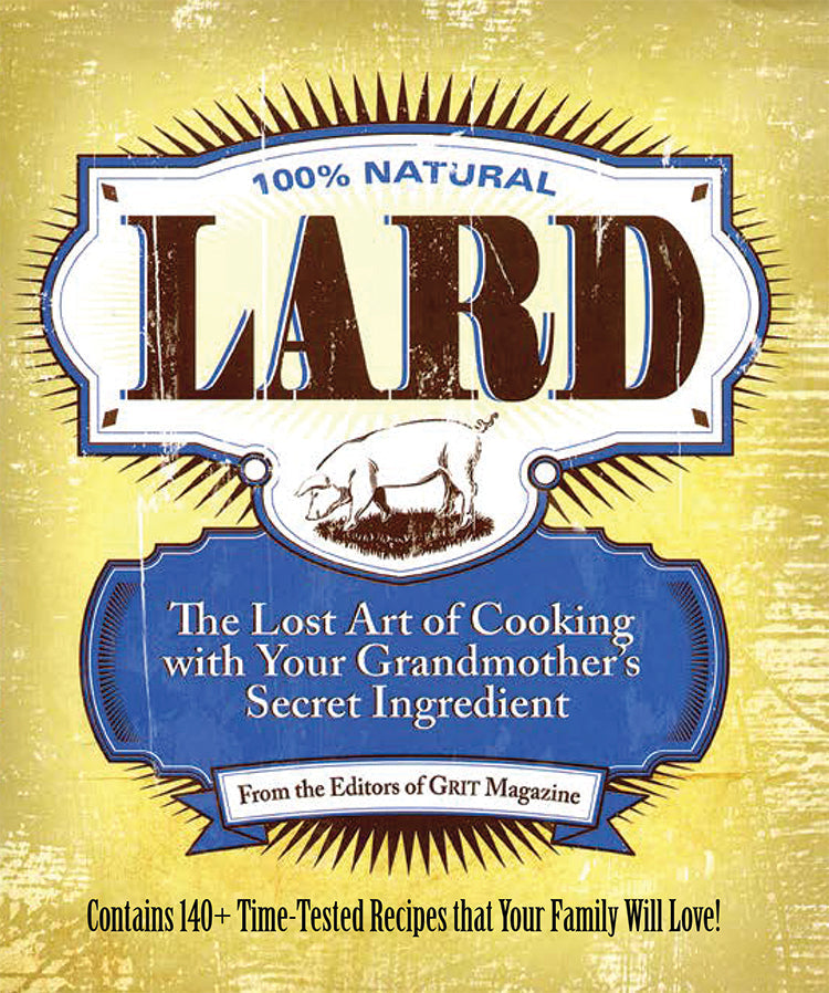 LARD: THE LOST ART OF COOKING WITH YOUR GRANDMOTHER'S SECRET INGREDIENT - Blessings Grow Meadows