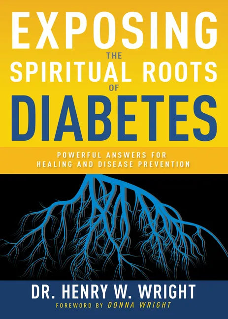 Exposing the Spiritual Roots of Diabetes: Powerful Answers for Healing and Disease Prevention - Paperback - Books by splitShops ~ Blessings Grow Meadows