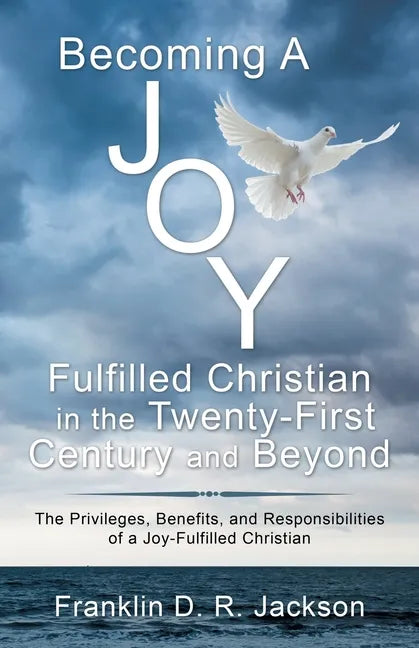 Becoming a Joy Fulfilled Christian in the Twenty-First Century and Beyond: The Privileges, Benefits, and Responsibilities of a Joy-Fulfilled Christian - Paperback - Books by splitShops ~ Blessings Grow Meadows