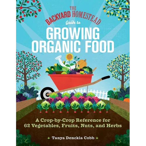 The Backyard Homestead Guide to Growing Organic Food: A Crop-By-Crop Reference for 62 Vegetables, Fruits, Nuts, and Herbs - Paperback - Books by splitShops ~ Blessings Grow Meadows
