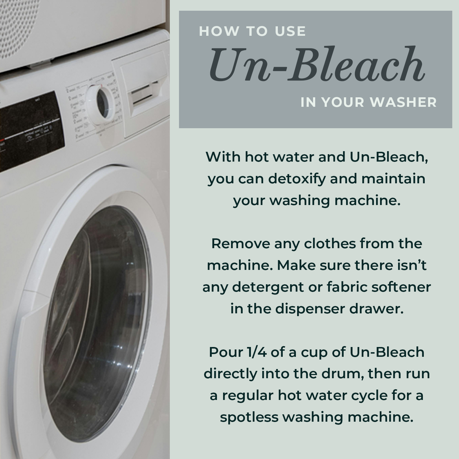 For powerful stain removal and washer cleaning, use Rustic Strength Un-Bleach: remove clothes and detergent, add 1/4 cup to the drum of your front-loader, and run a hot cycle for a toxin-free clean.