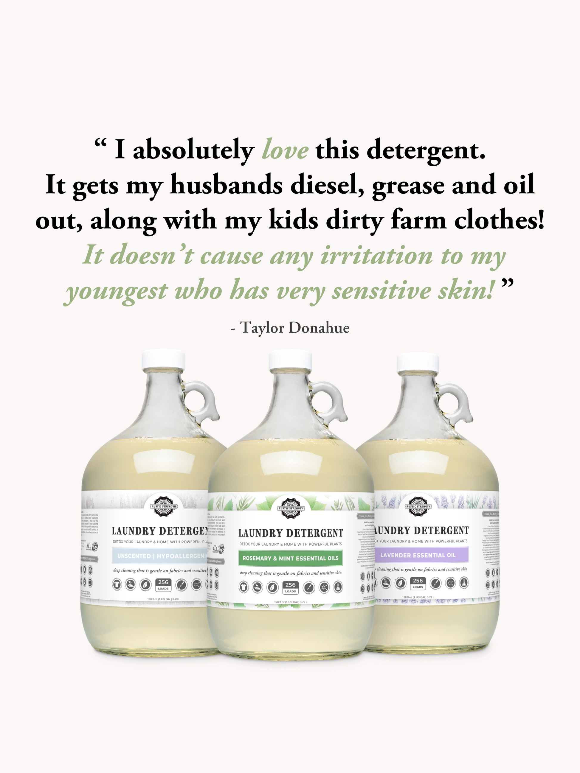 Three jugs of Rustic Strength Laundry Detergent | Fresh Linen are lined up before a testimonial by Taylor Donahue, praising their tough stain-fighting and gentle, skin-friendly formula.
