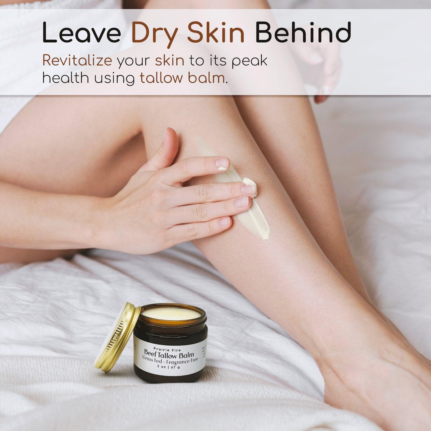 A person applies Prairie Fire Tallow, Candles, and Lavender Beef Tallow Balm (8 oz, organic, grass fed & finished) to their leg while on a bed. Text: Leave dry skin behind—revitalize with this natural moisturizing skin care. The balm jar is in front.