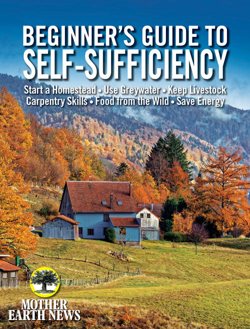 MOTHER EARTH NEWS BEGINNER'S GUIDE TO SELF-SUFFICIENCY, FALL 2019 - Blessings Grow Meadows