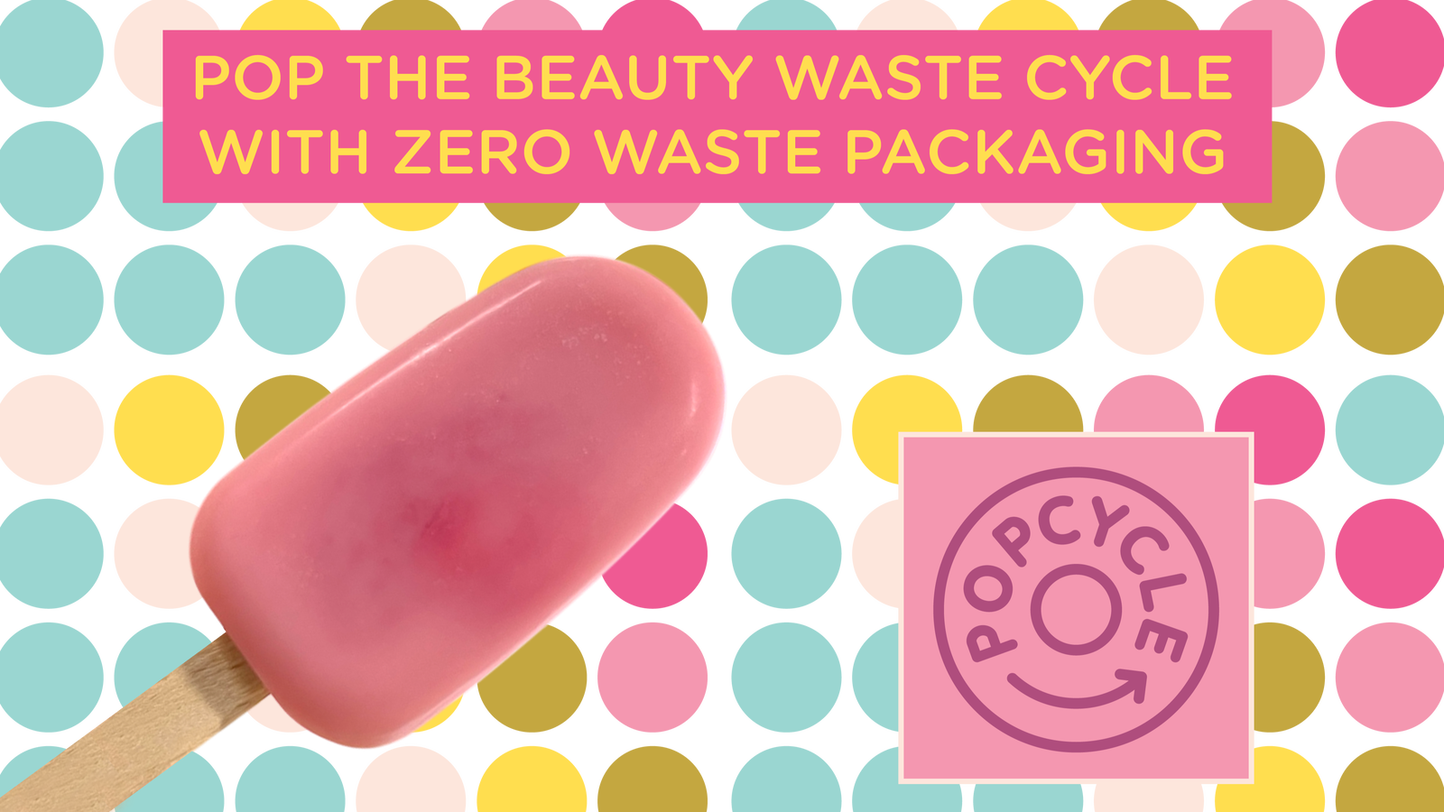 A pink popsicle sits before a colorful polka dot background. Text reads, "Pop the beauty waste cycle with package free Popcycle Lotion Bars for hair, face, or body by Salacia Salts." A circular logo at the bottom says Popycle.