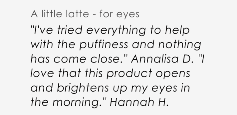 Text reads: A little latte—for eyes. I’ve tried everything for puffiness and nothing has come close. Annalisa D. Maui Magic Beauty Oil by Your Only Earth opens and brightens my eyes in the morning. Hannah H.